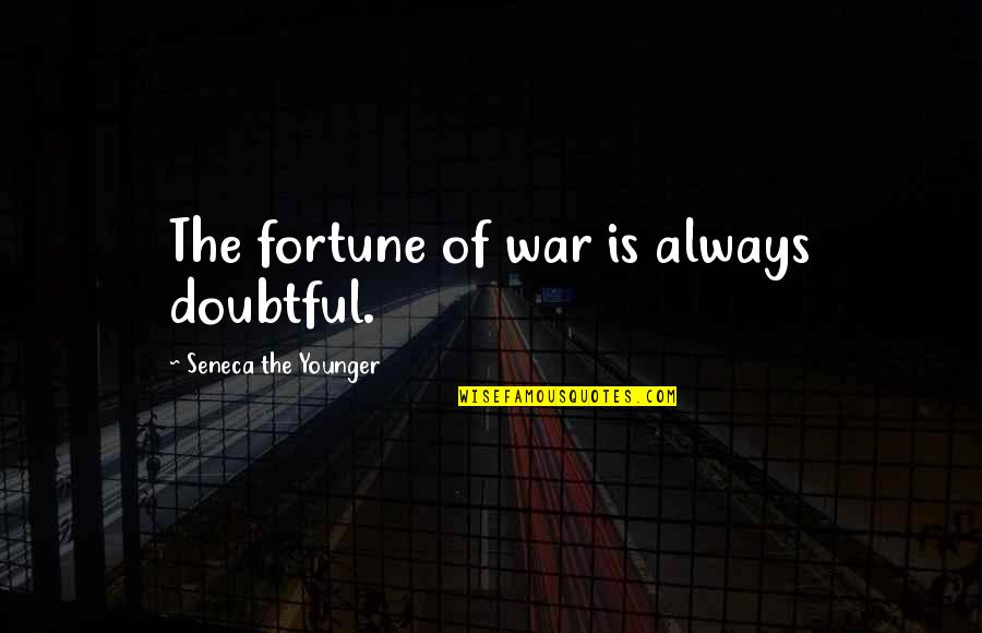 Transforming Grace Quotes By Seneca The Younger: The fortune of war is always doubtful.