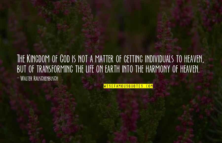 Transforming Life Quotes By Walter Rauschenbusch: The Kingdom of God is not a matter