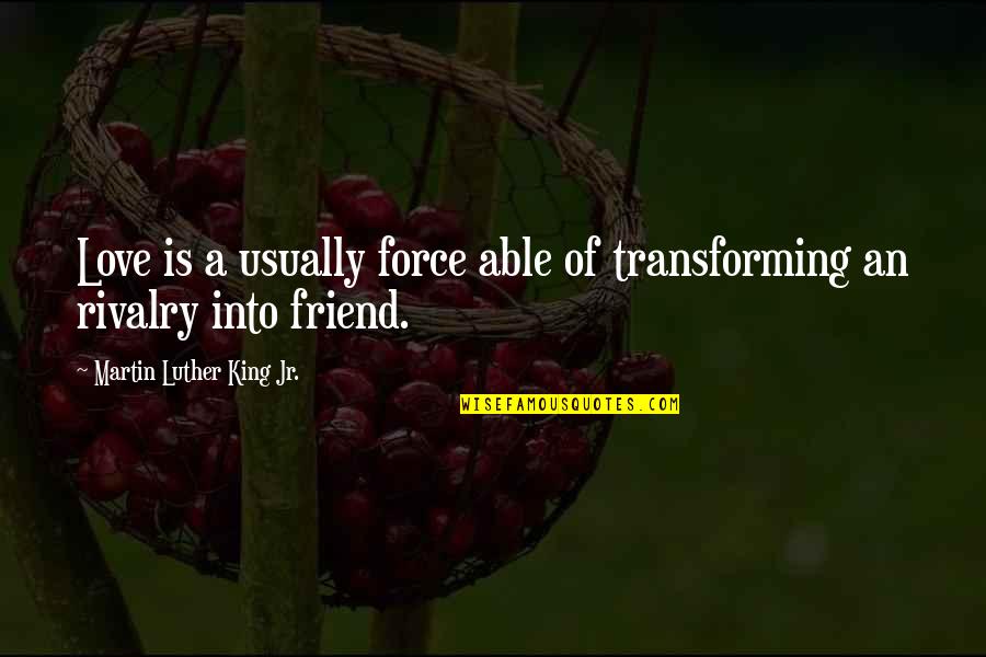 Transforming Love Quotes By Martin Luther King Jr.: Love is a usually force able of transforming