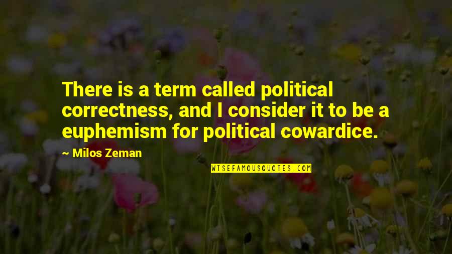 Transforming My Life Quotes By Milos Zeman: There is a term called political correctness, and