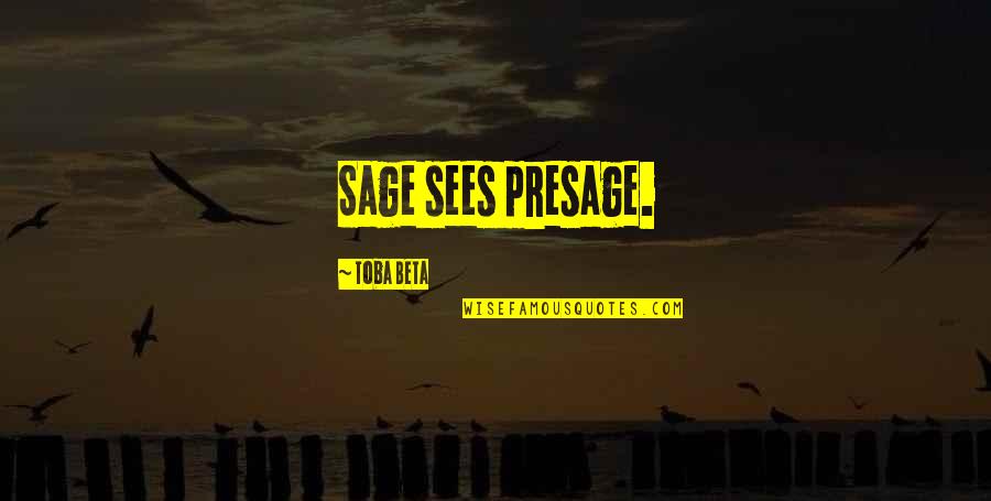 Transforming My Life Quotes By Toba Beta: Sage sees presage.