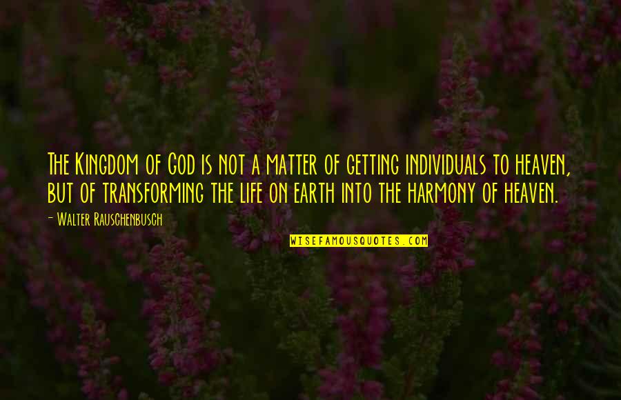 Transforming My Life Quotes By Walter Rauschenbusch: The Kingdom of God is not a matter