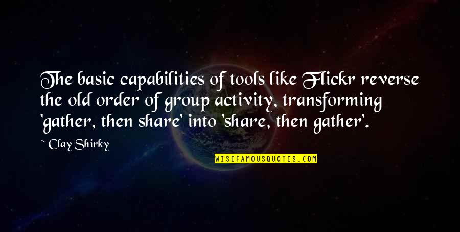 Transforming Quotes By Clay Shirky: The basic capabilities of tools like Flickr reverse