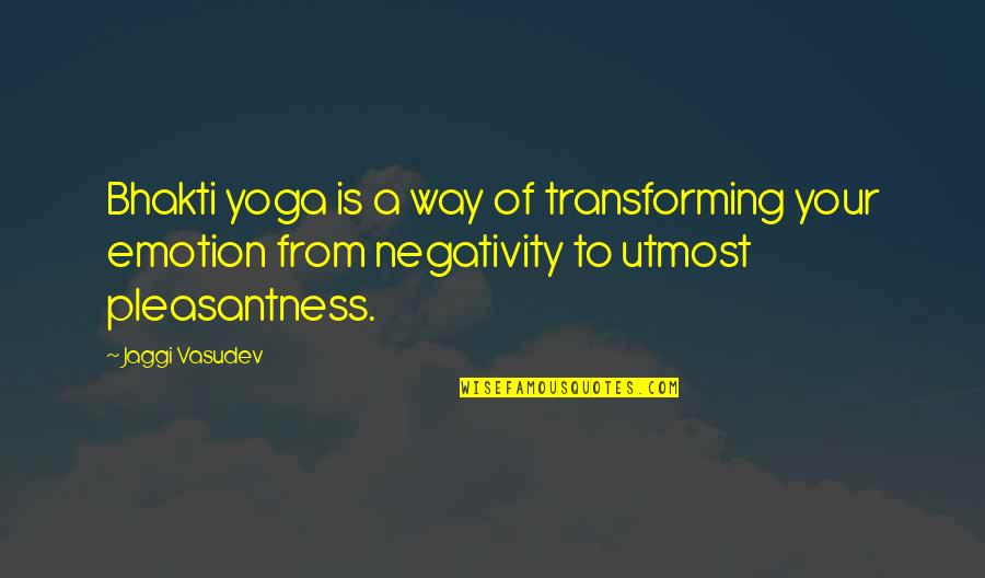 Transforming Quotes By Jaggi Vasudev: Bhakti yoga is a way of transforming your