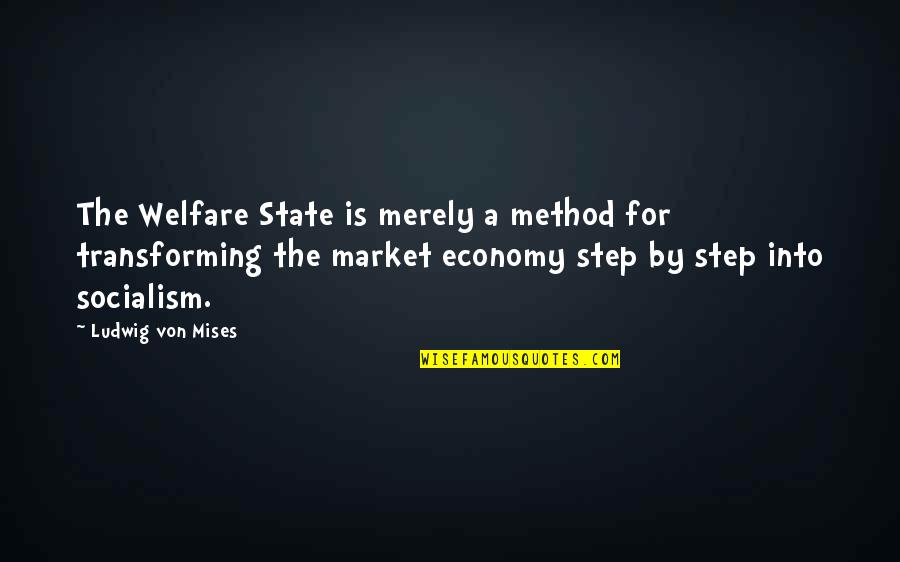 Transforming Quotes By Ludwig Von Mises: The Welfare State is merely a method for