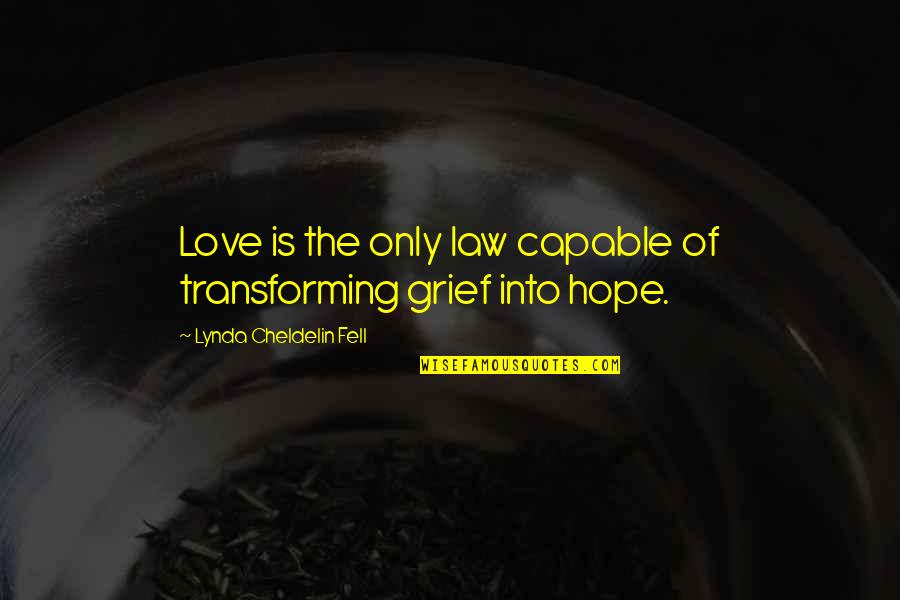 Transforming Quotes By Lynda Cheldelin Fell: Love is the only law capable of transforming