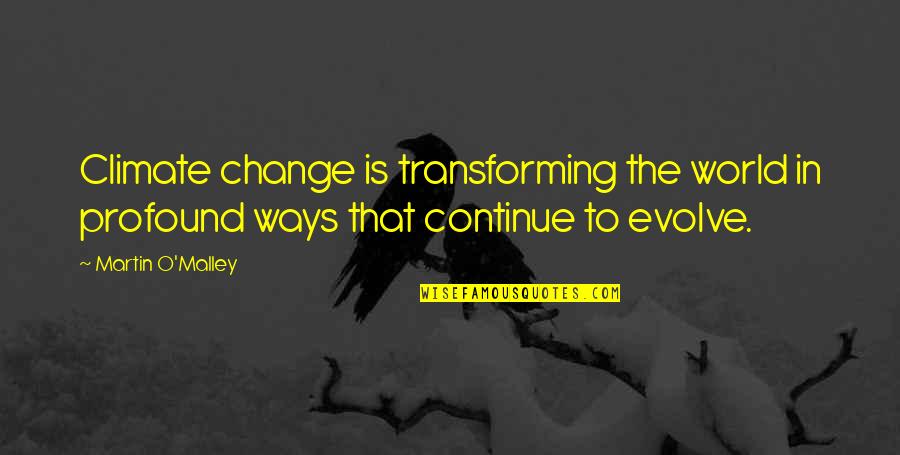 Transforming Quotes By Martin O'Malley: Climate change is transforming the world in profound
