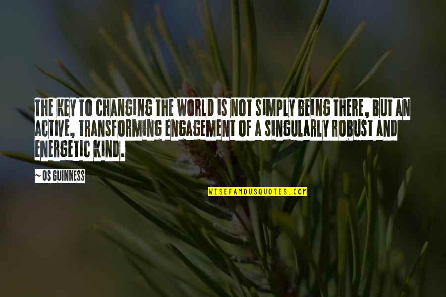 Transforming The World Quotes By Os Guinness: The key to changing the world is not