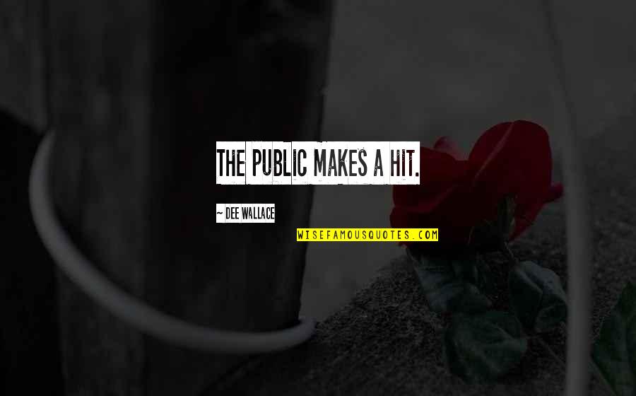 Transfundiendo Quotes By Dee Wallace: The public makes a hit. Transfundiendo Quotes By Dee Wallace: The public makes a hit.