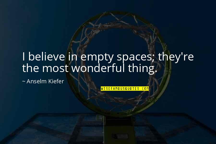 Transfuse Synonym Quotes By Anselm Kiefer: I believe in empty spaces; they're the most Transfuse Synonym Quotes By Anselm Kiefer: I believe in empty spaces; they're the most
