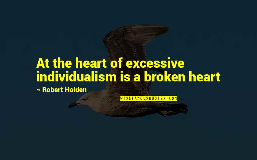 Transfusions Quotes By Robert Holden: At the heart of excessive individualism is a