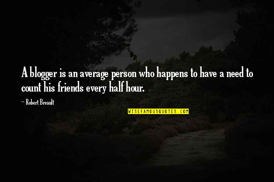 Transfuzija Je Quotes By Robert Breault: A blogger is an average person who happens