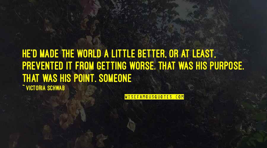 Transgedered Actresses Quotes By Victoria Schwab: He'd made the world a little better, or Transgedered Actresses Quotes By Victoria Schwab: He'd made the world a little better, or