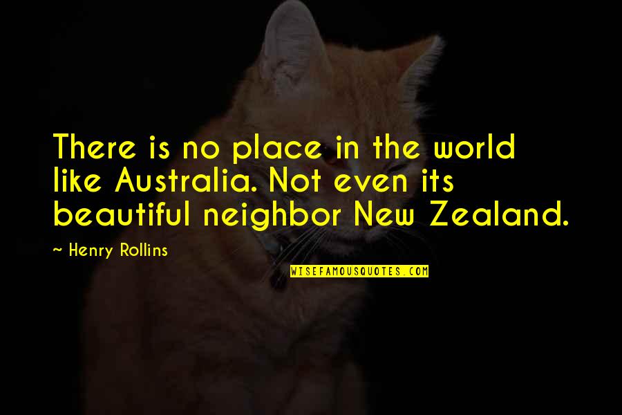 Transgender Dysphoria Quotes By Henry Rollins: There is no place in the world like Transgender Dysphoria Quotes By Henry Rollins: There is no place in the world like