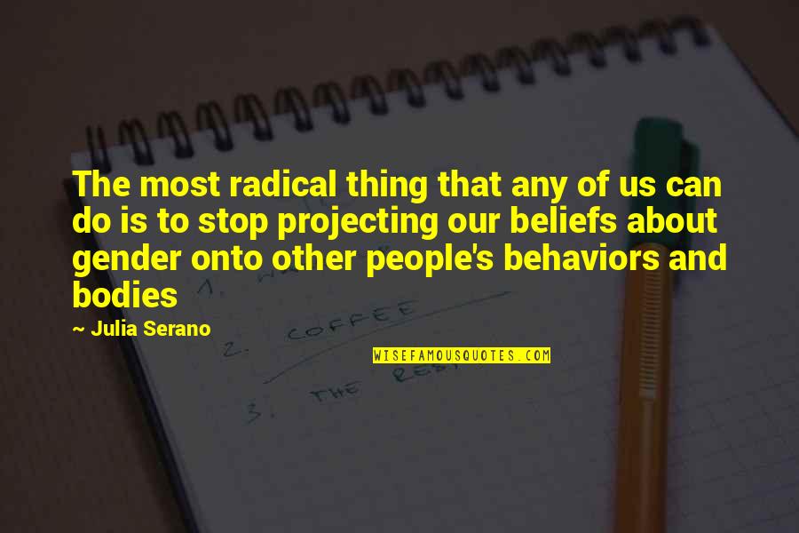Transgender Gender Quotes By Julia Serano: The most radical thing that any of us