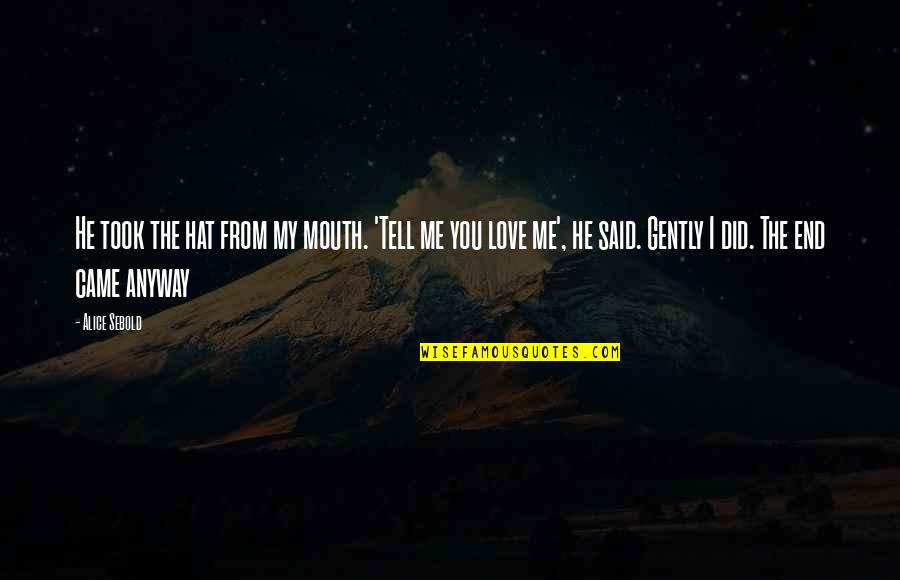 Transgender History Quotes By Alice Sebold: He took the hat from my mouth. 'Tell