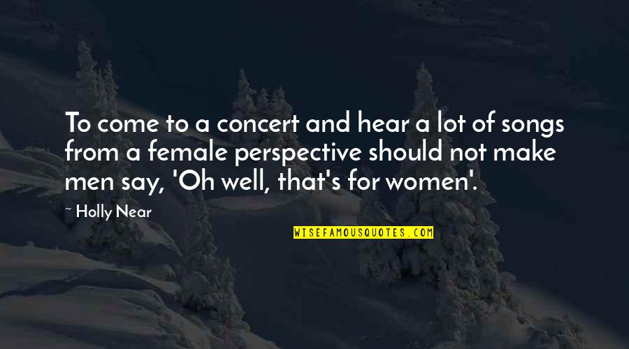 Transgender History Quotes By Holly Near: To come to a concert and hear a