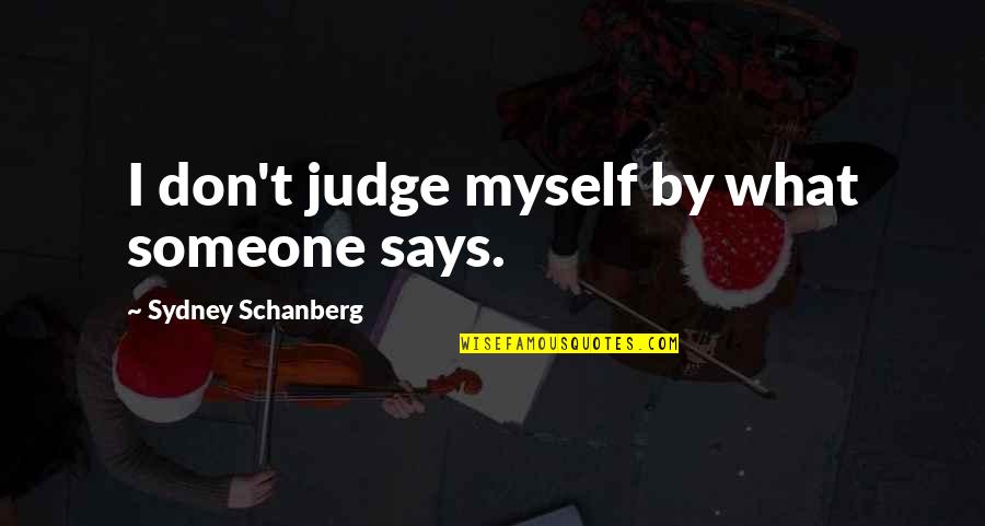Transgender History Quotes By Sydney Schanberg: I don't judge myself by what someone says.