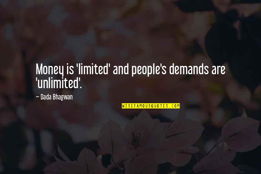 Transgender Restrooms Quotes By Dada Bhagwan: Money is 'limited' and people's demands are 'unlimited'.