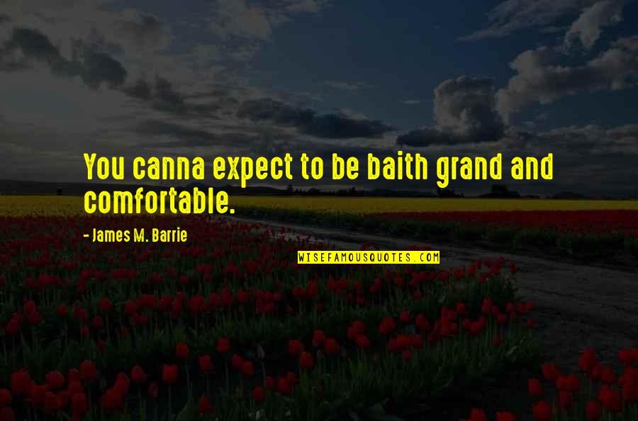 Transgender Restrooms Quotes By James M. Barrie: You canna expect to be baith grand and