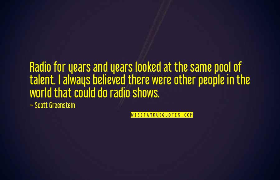 Transgender Restrooms Quotes By Scott Greenstein: Radio for years and years looked at the