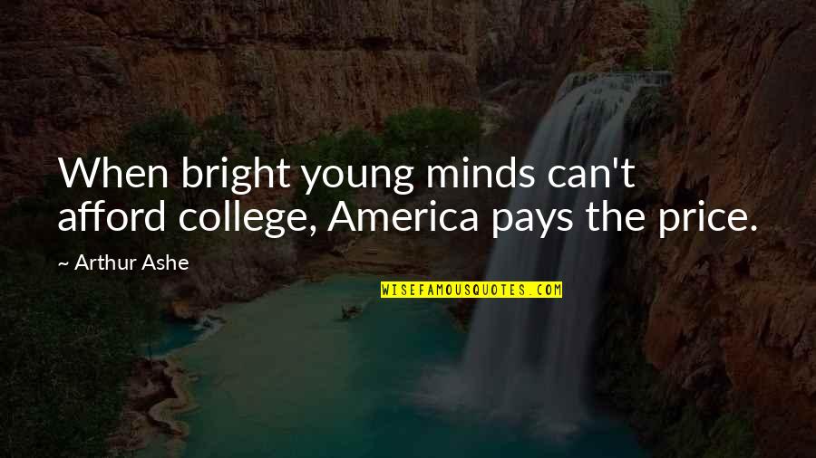 Transgenic Animals Quotes By Arthur Ashe: When bright young minds can't afford college, America