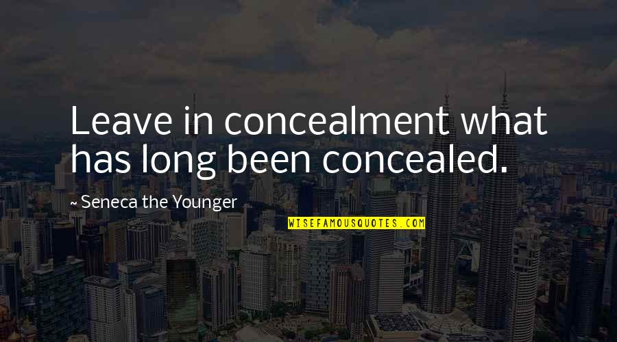 Transgenically Quotes By Seneca The Younger: Leave in concealment what has long been concealed.