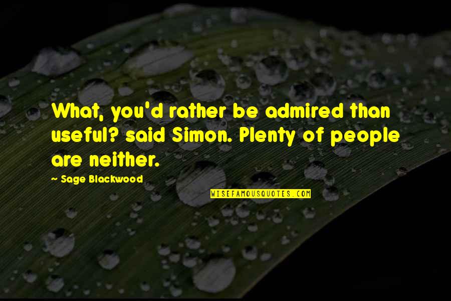 Transgenics Pros Quotes By Sage Blackwood: What, you'd rather be admired than useful? said