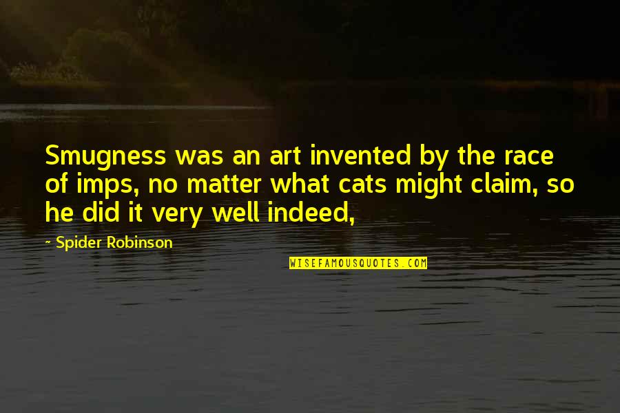 Transgessive Quotes By Spider Robinson: Smugness was an art invented by the race