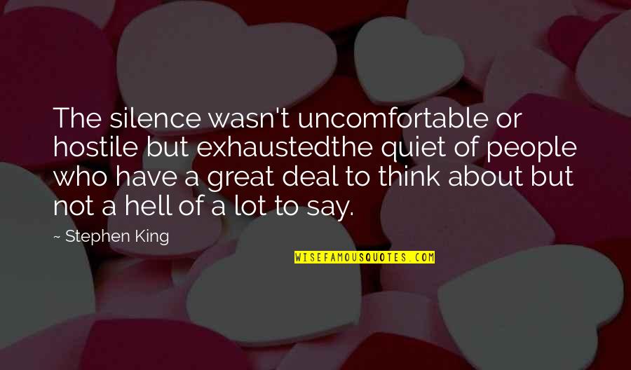 Transgessive Quotes By Stephen King: The silence wasn't uncomfortable or hostile but exhaustedthe