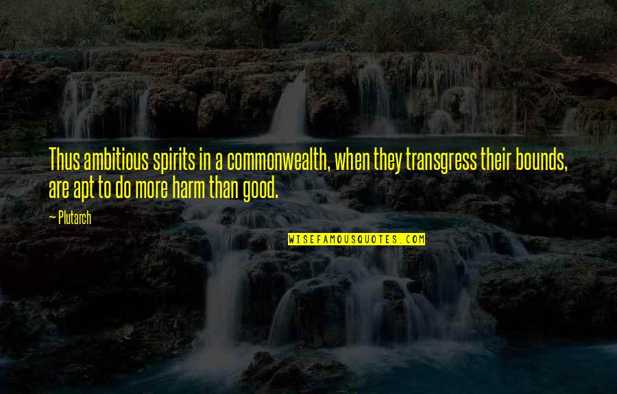 Transgress Quotes By Plutarch: Thus ambitious spirits in a commonwealth, when they