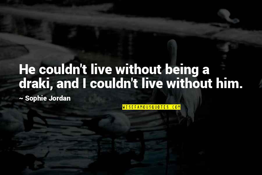 Transgressing A Film Quotes By Sophie Jordan: He couldn't live without being a draki, and
