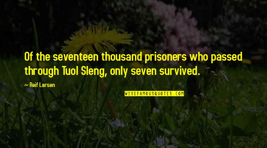 Transgressing Quotes By Reif Larsen: Of the seventeen thousand prisoners who passed through