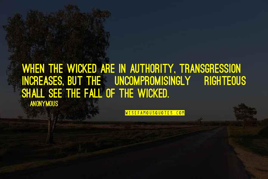 Transgression Quotes By Anonymous: When the wicked are in authority, transgression increases,