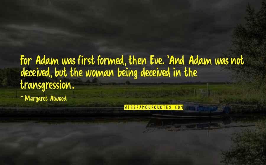 Transgression Quotes By Margaret Atwood: For Adam was first formed, then Eve. 'And