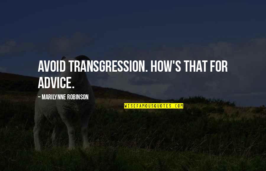 Transgression Quotes By Marilynne Robinson: Avoid transgression. How's that for advice.
