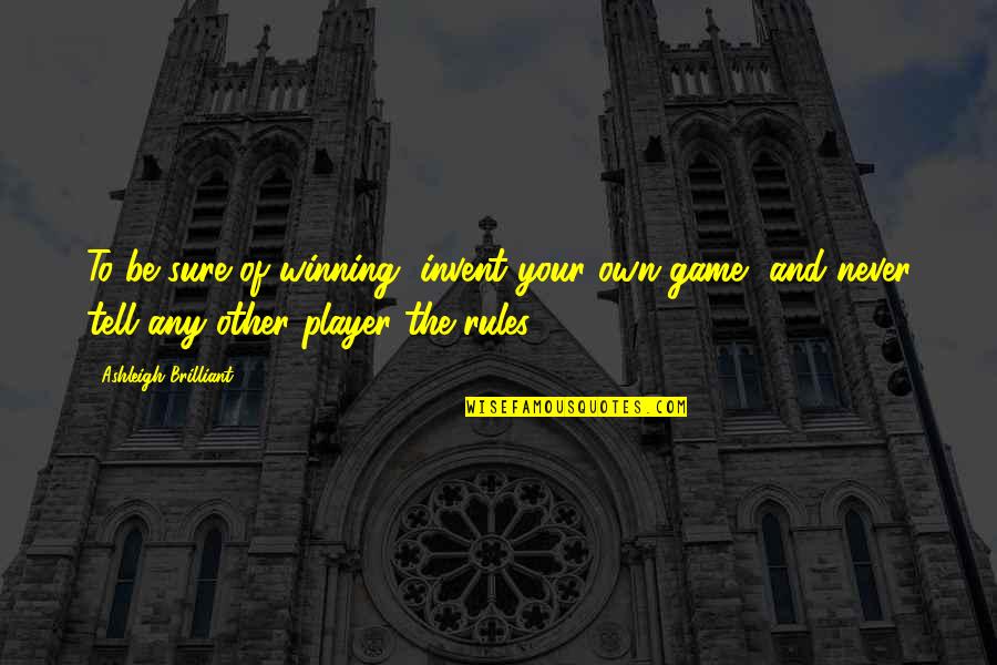 Transgressive Synonym Quotes By Ashleigh Brilliant: To be sure of winning, invent your own