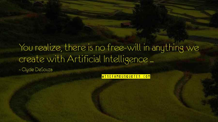 Transhumanism Quotes By Clyde DeSouza: You realize, there is no free-will in anything