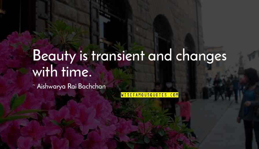 Transient Quotes By Aishwarya Rai Bachchan: Beauty is transient and changes with time.