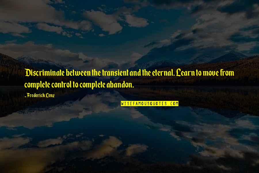 Transient Quotes By Frederick Lenz: Discriminate between the transient and the eternal. Learn