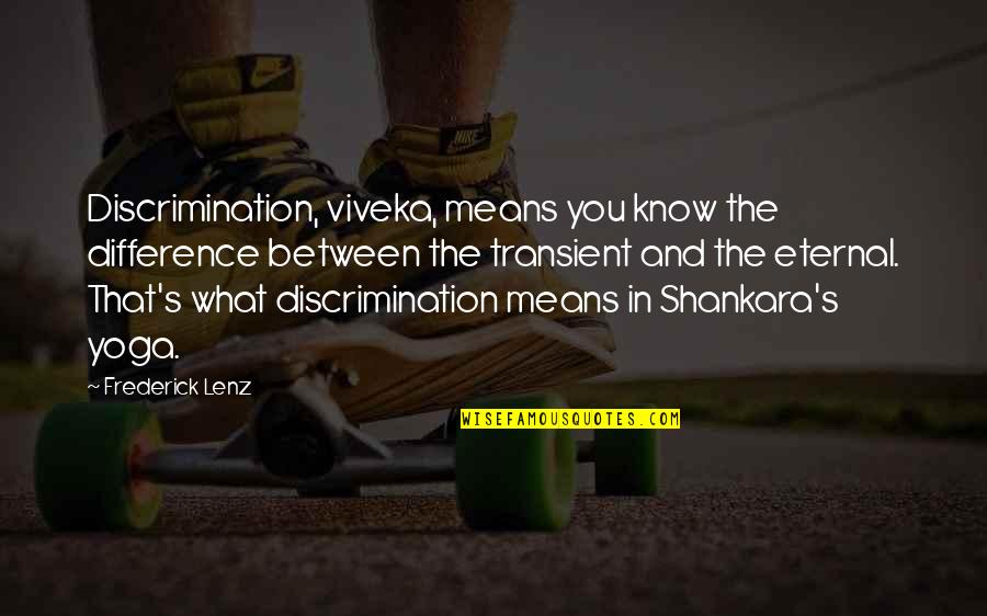 Transient Quotes By Frederick Lenz: Discrimination, viveka, means you know the difference between