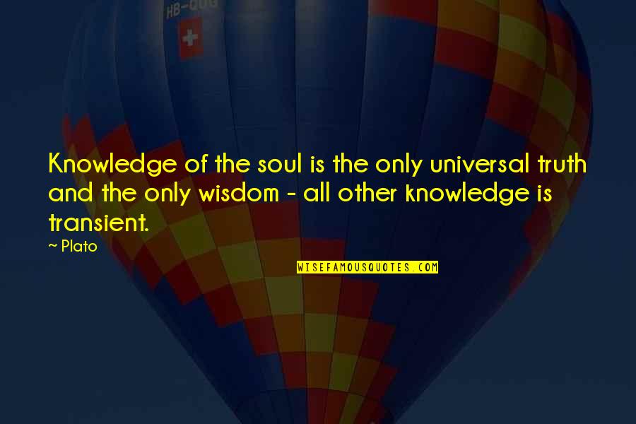 Transient Quotes By Plato: Knowledge of the soul is the only universal