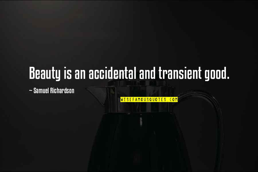 Transient Quotes By Samuel Richardson: Beauty is an accidental and transient good.