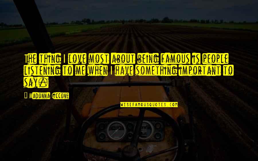 Transistores Bipolares Quotes By Madonna Ciccone: The thing I love most about being famous Transistores Bipolares Quotes By Madonna Ciccone: The thing I love most about being famous