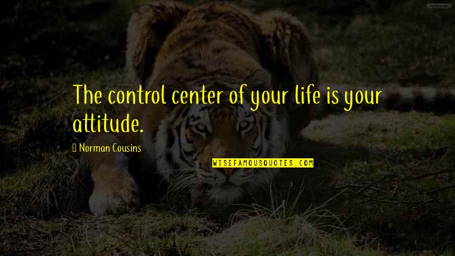 Transistores Bipolares Quotes By Norman Cousins: The control center of your life is your Transistores Bipolares Quotes By Norman Cousins: The control center of your life is your