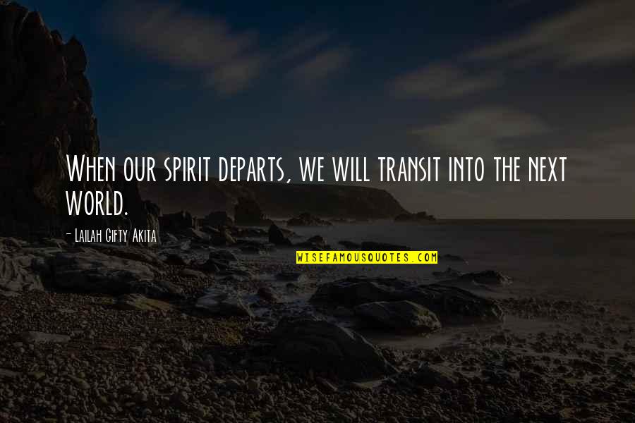 Transit In Life Quotes By Lailah Gifty Akita: When our spirit departs, we will transit into