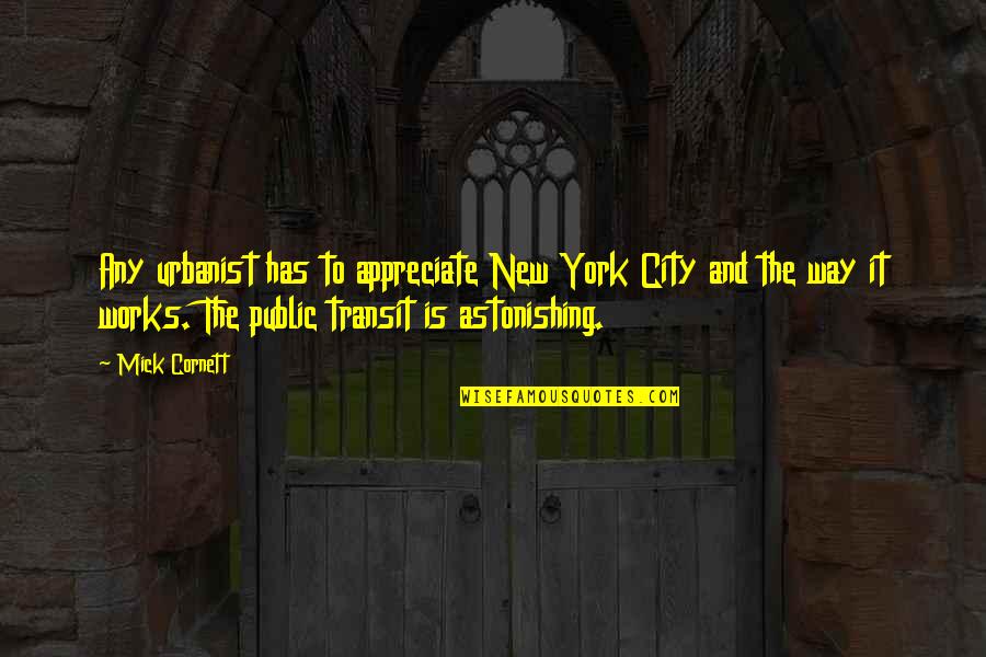 Transit Quotes By Mick Cornett: Any urbanist has to appreciate New York City Transit Quotes By Mick Cornett: Any urbanist has to appreciate New York City