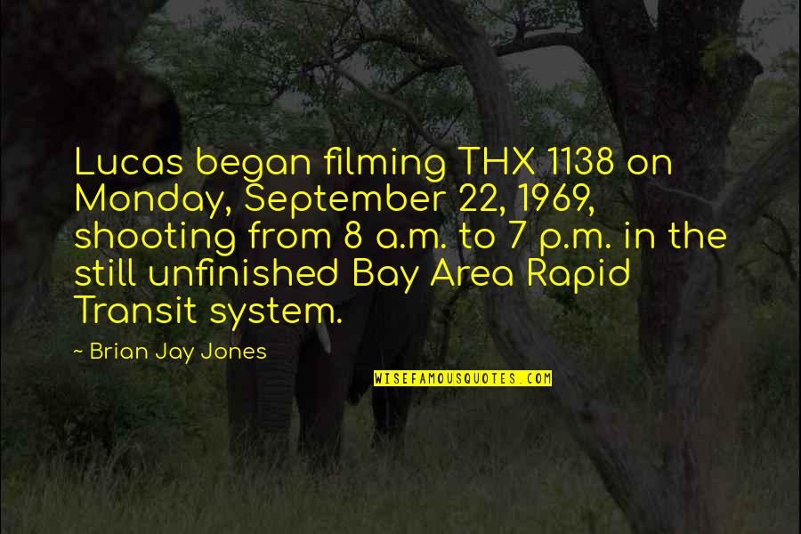 Transit System Quotes By Brian Jay Jones: Lucas began filming THX 1138 on Monday, September