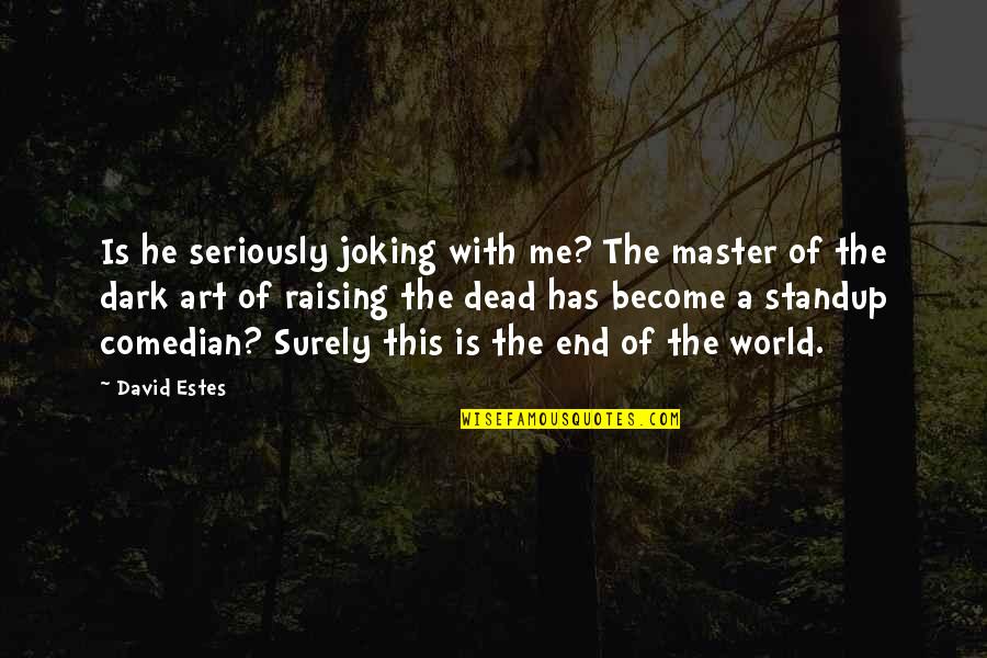 Transit System Quotes By David Estes: Is he seriously joking with me? The master