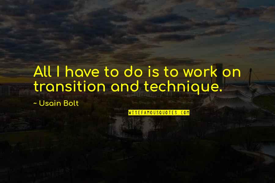 Transition At Work Quotes By Usain Bolt: All I have to do is to work